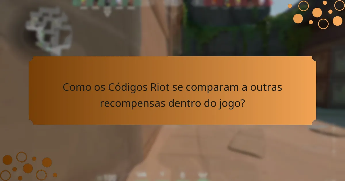 Como os Códigos Riot se comparam a outras recompensas dentro do jogo?