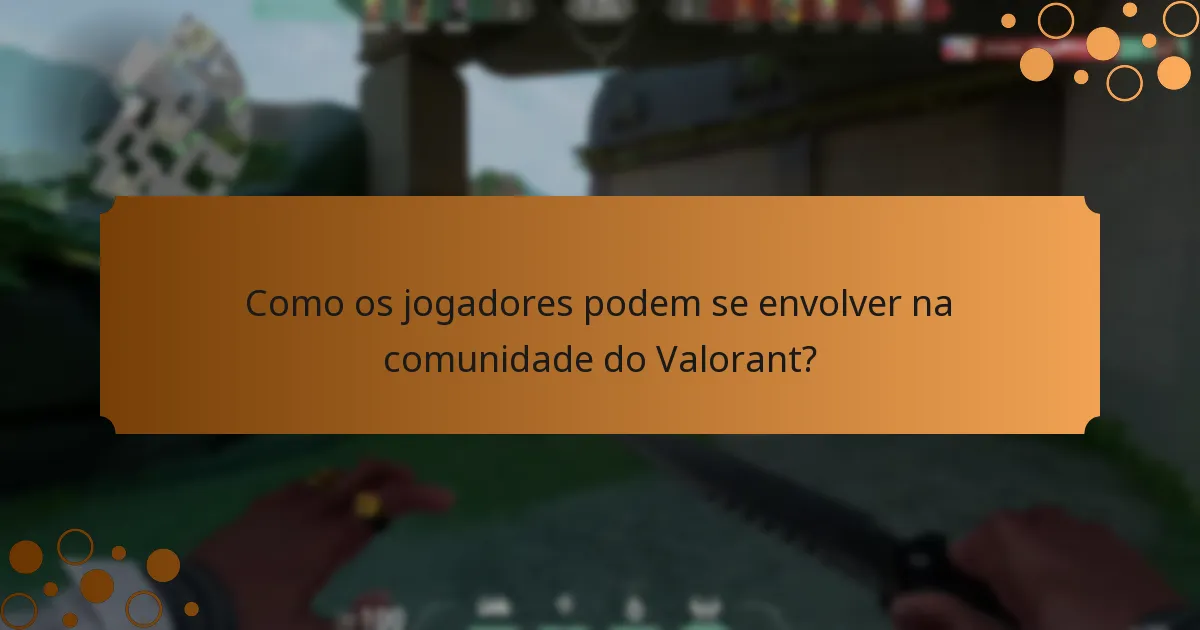 Como os jogadores podem se envolver na comunidade do Valorant?