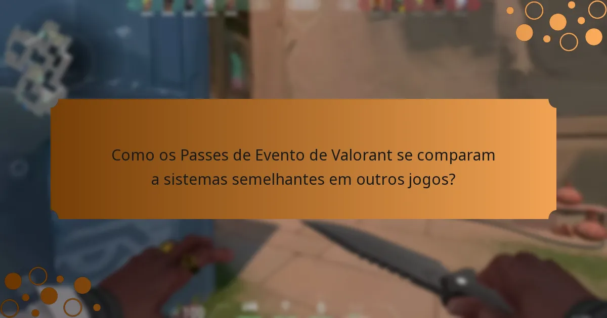Como os Passes de Evento de Valorant se comparam a sistemas semelhantes em outros jogos?