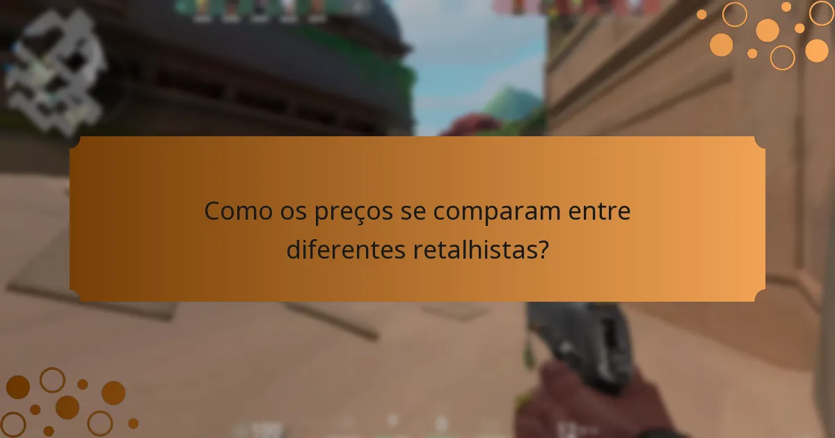 Como os preços se comparam entre diferentes retalhistas?