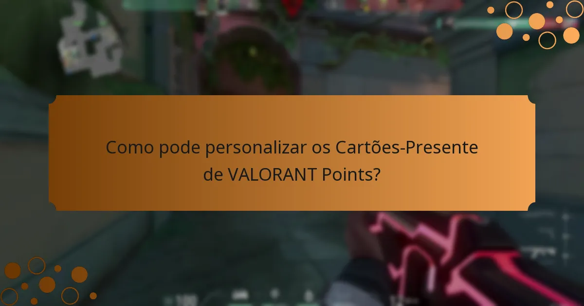 Como pode personalizar os Cartões-Presente de VALORANT Points?