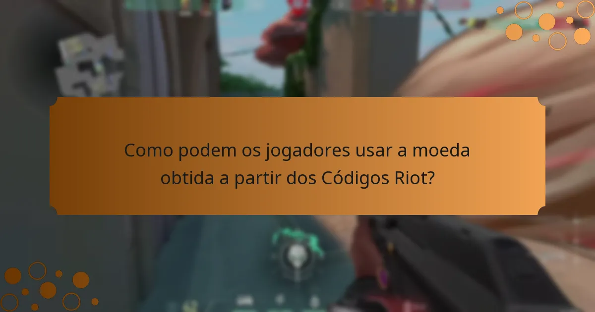 Como podem os jogadores usar a moeda obtida a partir dos Códigos Riot?