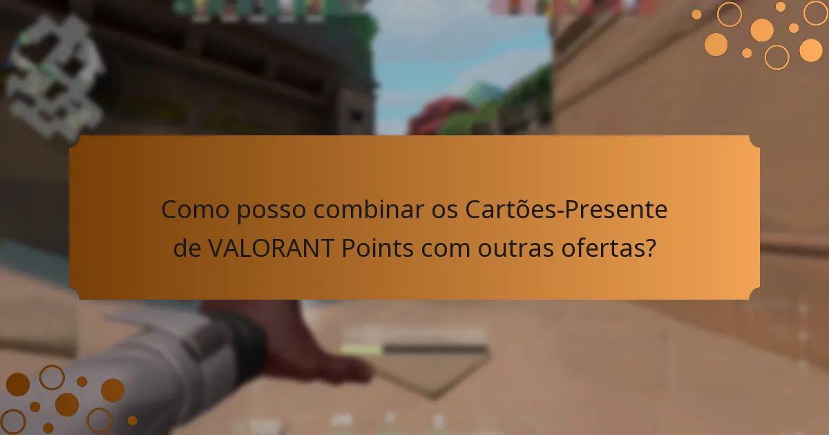 Como posso combinar os Cartões-Presente de VALORANT Points com outras ofertas?