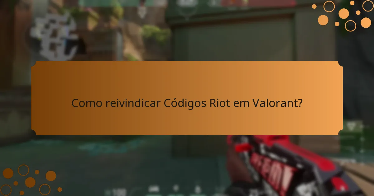 Como reivindicar Códigos Riot em Valorant?