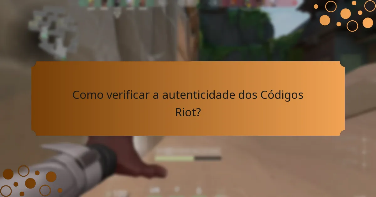 Como verificar a autenticidade dos Códigos Riot?