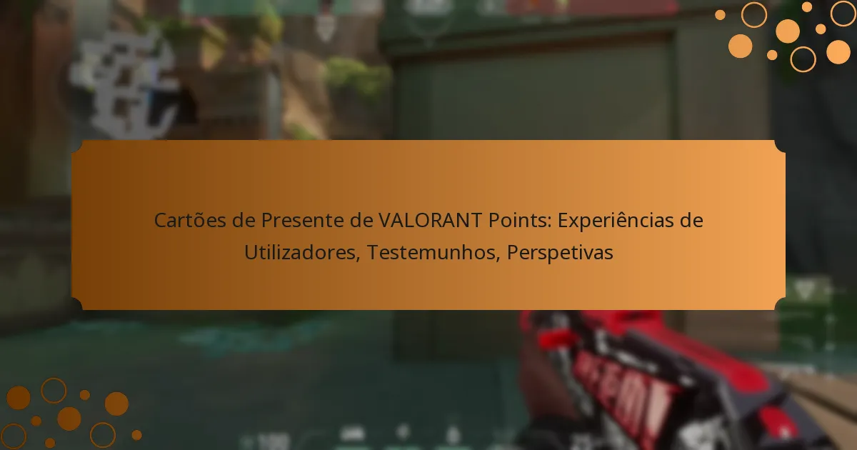 Cartões de Presente de VALORANT Points: Experiências de Utilizadores, Testemunhos, Perspetivas