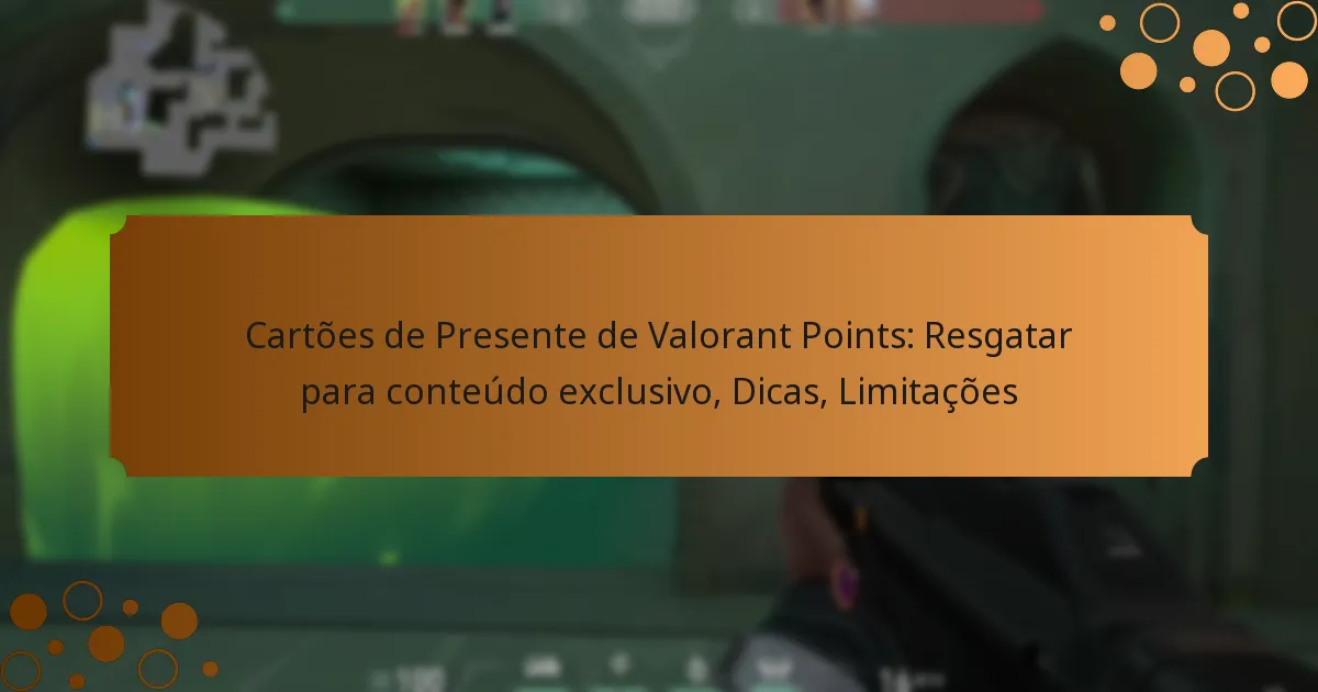 Cartões de Presente de Valorant Points: Resgatar para conteúdo exclusivo, Dicas, Limitações