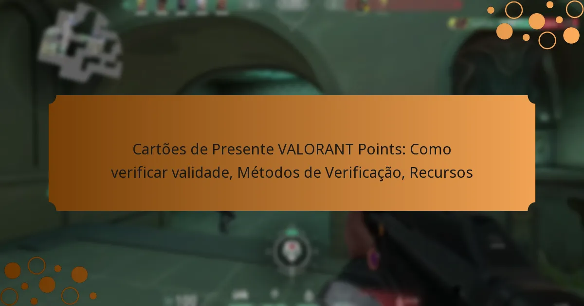 Cartões de Presente VALORANT Points: Como verificar validade, Métodos de Verificação, Recursos