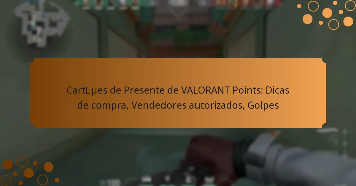 Cartões de Presente de VALORANT Points: Dicas de compra, Vendedores autorizados, Golpes