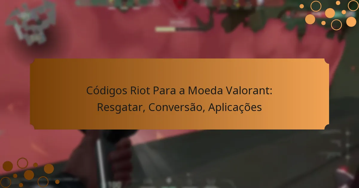 Códigos Riot Para a Moeda Valorant: Resgatar, Conversão, Aplicações