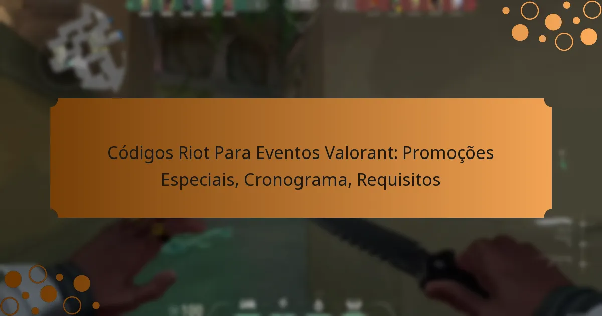Códigos Riot Para Eventos Valorant: Promoções Especiais, Cronograma, Requisitos