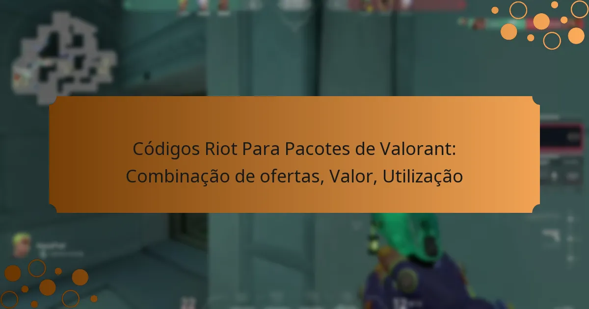 Códigos Riot Para Pacotes de Valorant: Combinação de ofertas, Valor, Utilização
