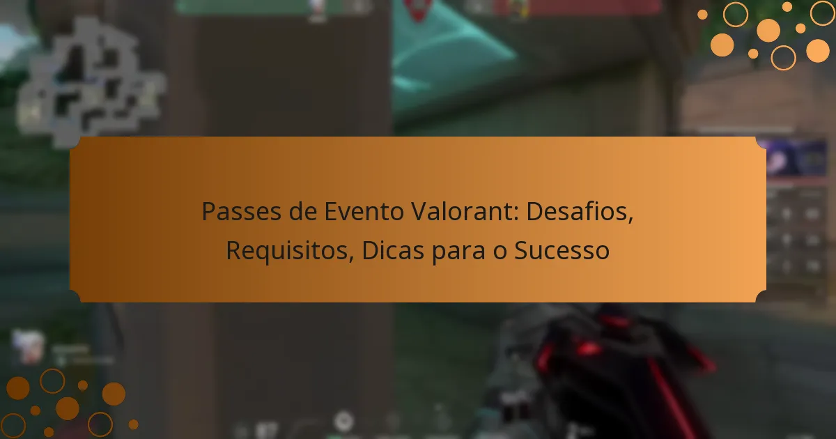 Passes de Evento Valorant: Desafios, Requisitos, Dicas para o Sucesso