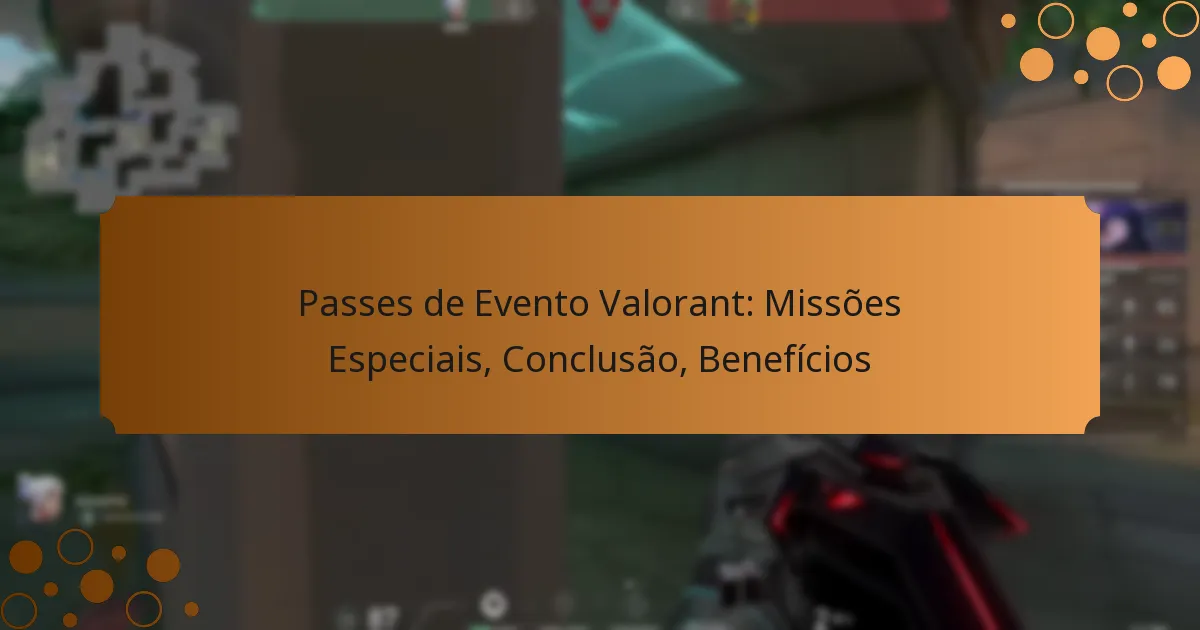 Passes de Evento Valorant: Missões Especiais, Conclusão, Benefícios