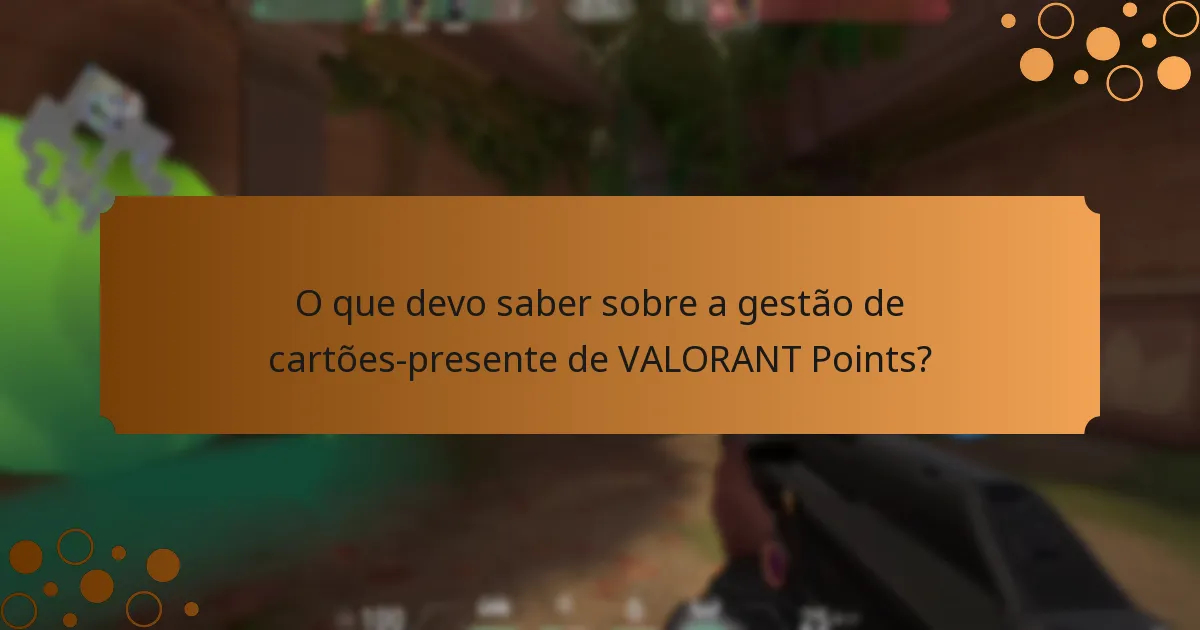 O que devo saber sobre a gestão de cartões-presente de VALORANT Points?