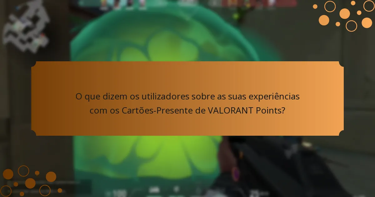 O que dizem os utilizadores sobre as suas experiências com os Cartões-Presente de VALORANT Points?