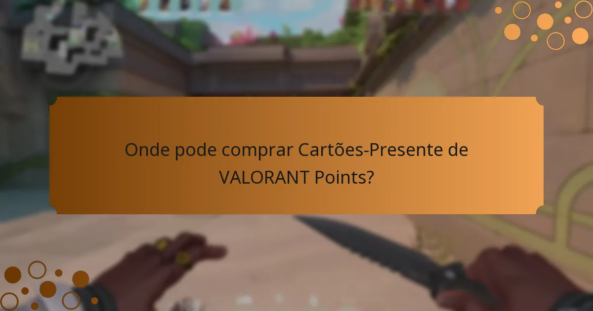 Onde pode comprar Cartões-Presente de VALORANT Points?