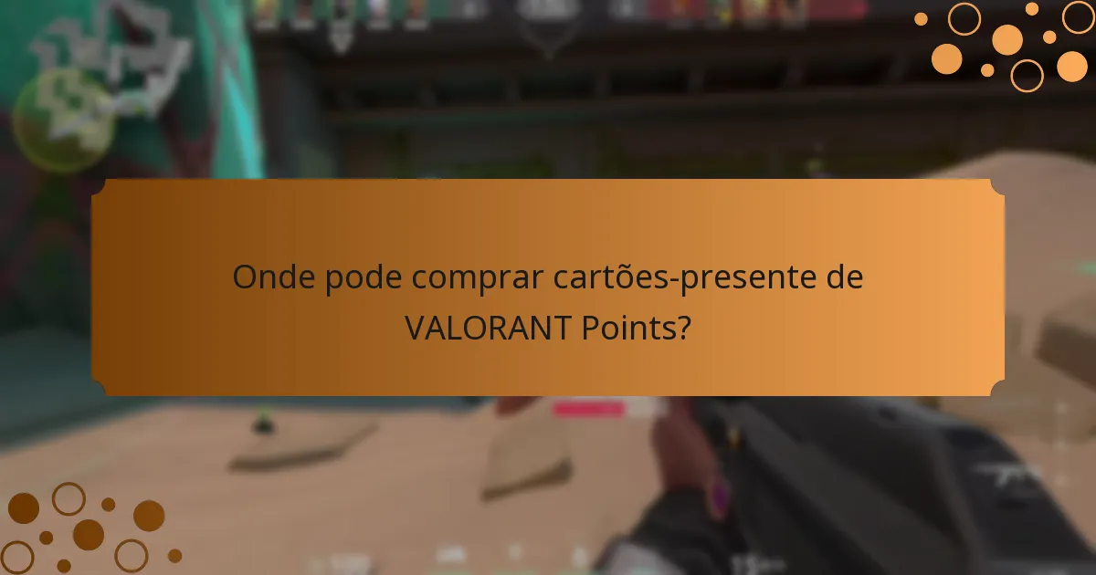 Onde pode comprar cartões-presente de VALORANT Points?