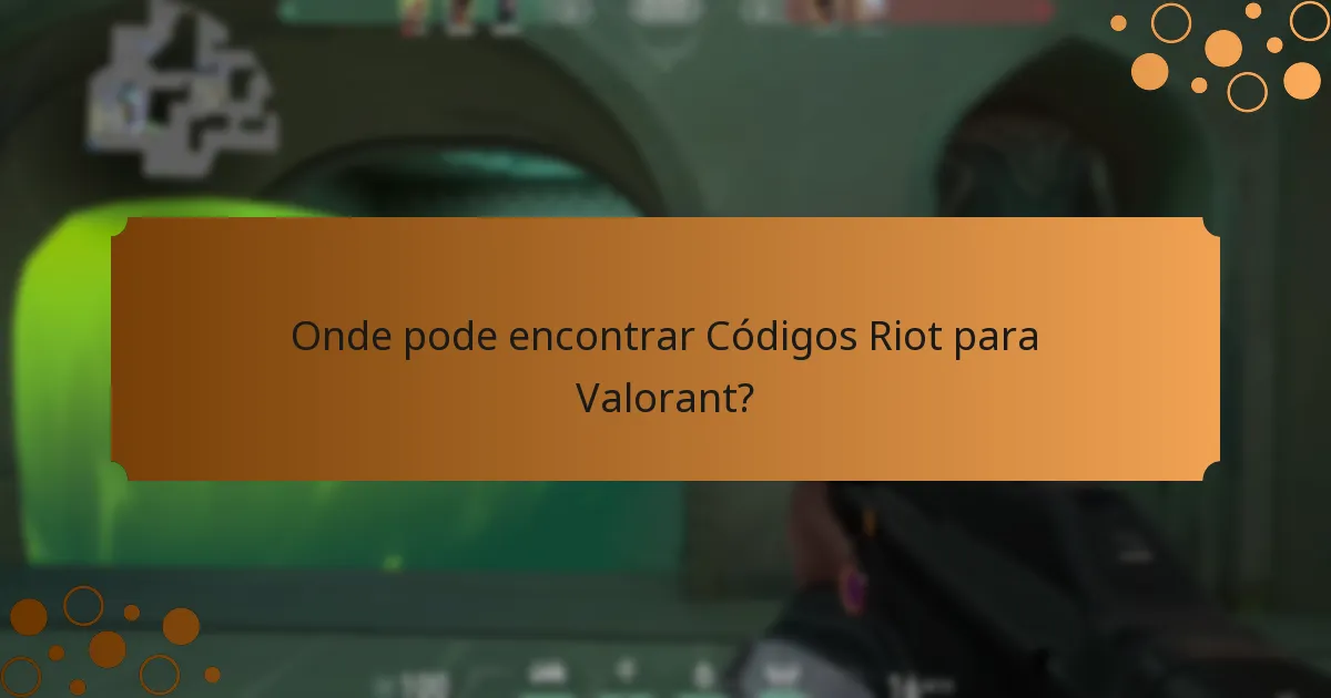 Onde pode encontrar Códigos Riot para Valorant?