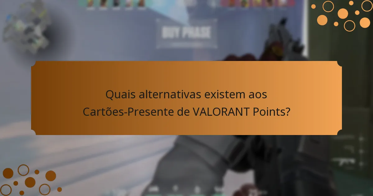 Quais alternativas existem aos Cartões-Presente de VALORANT Points?