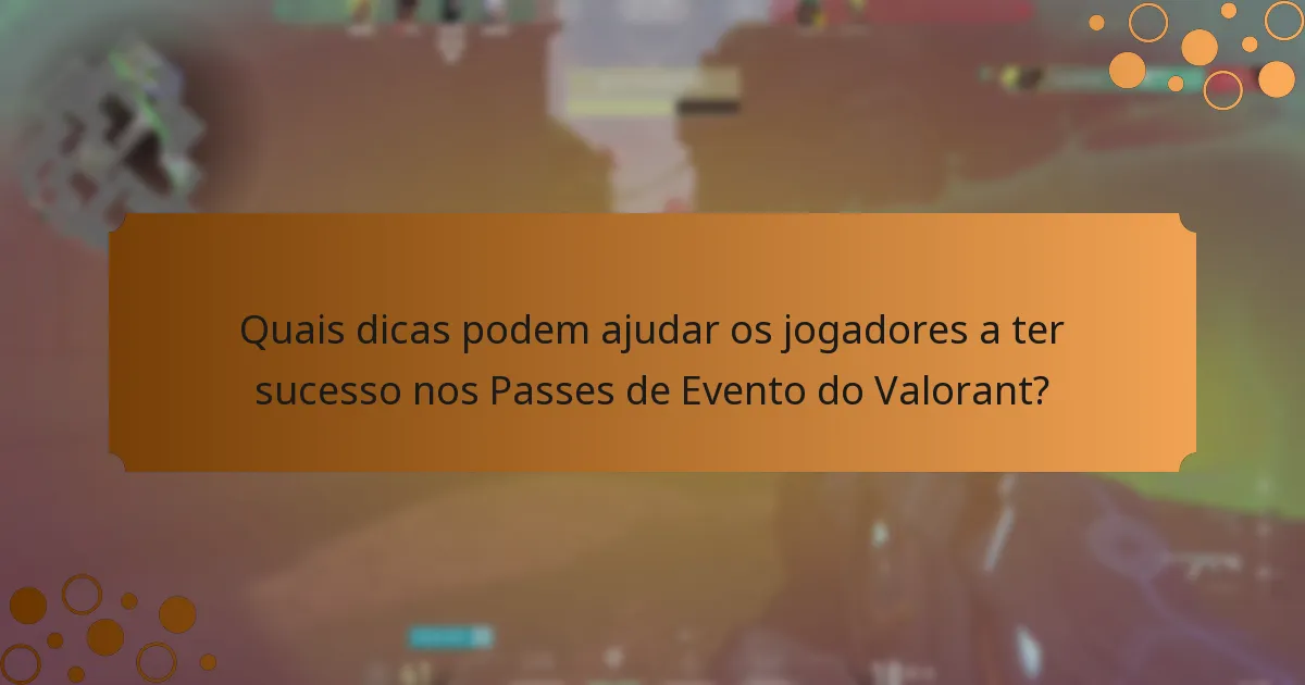 Quais dicas podem ajudar os jogadores a ter sucesso nos Passes de Evento do Valorant?