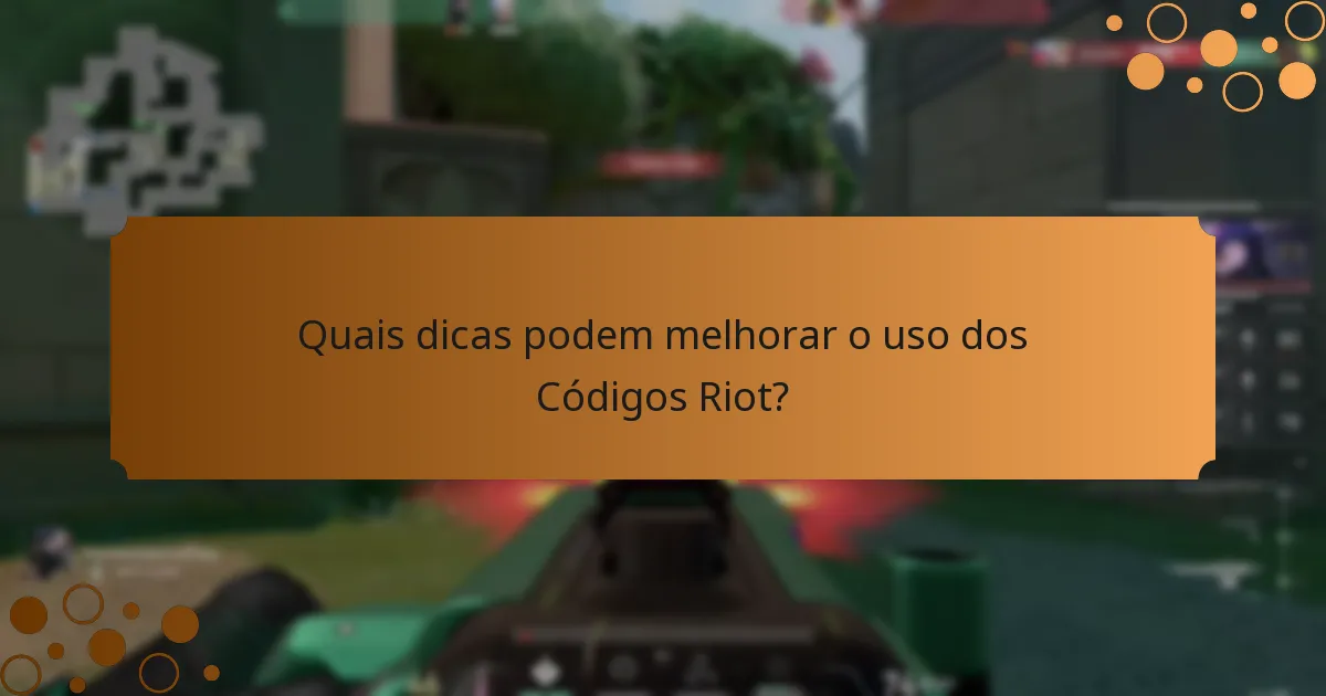 Quais dicas podem melhorar o uso dos Códigos Riot?