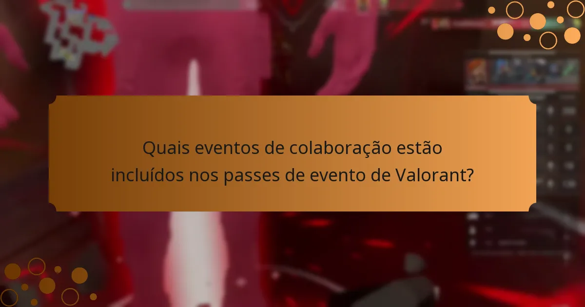 Quais eventos de colaboração estão incluídos nos passes de evento de Valorant?