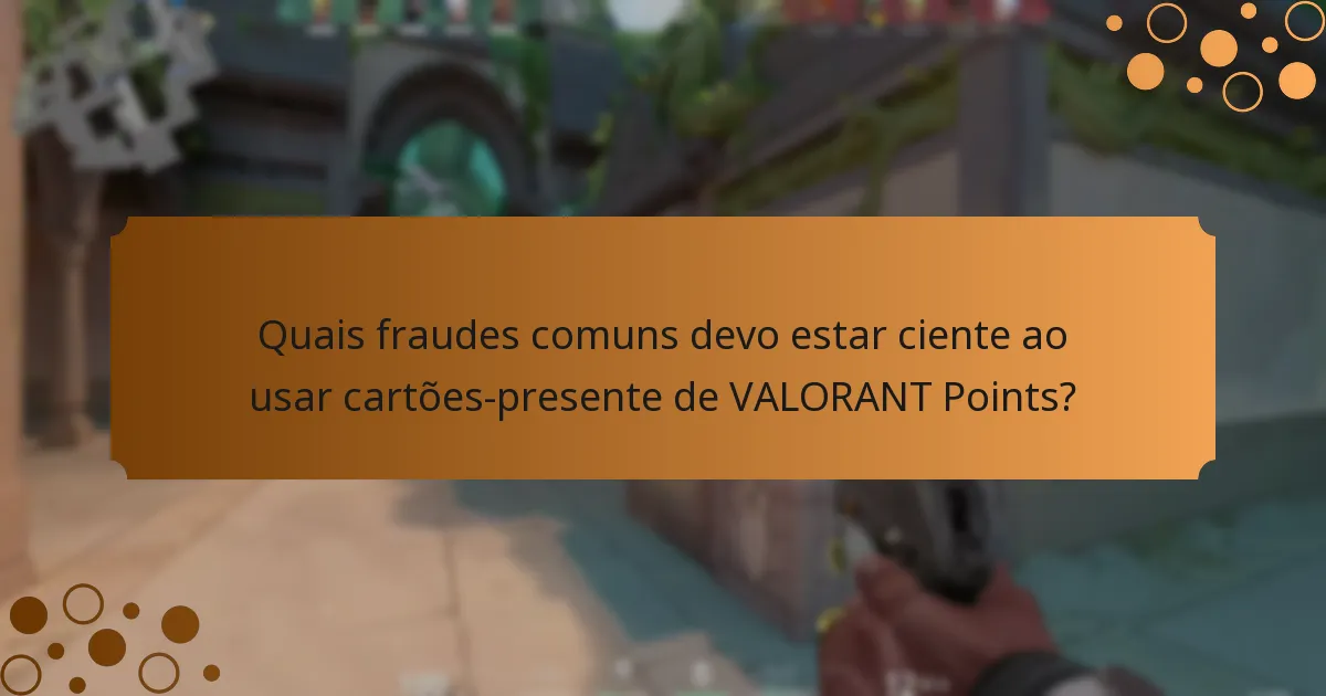 Quais fraudes comuns devo estar ciente ao usar cartões-presente de VALORANT Points?
