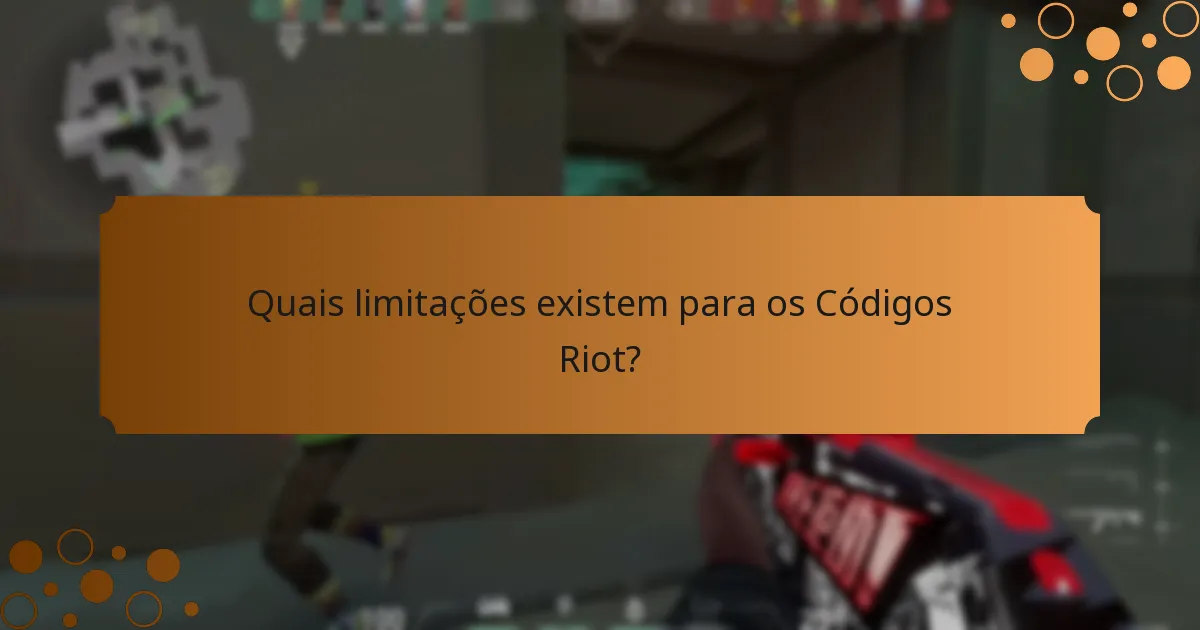 Quais limitações existem para os Códigos Riot?