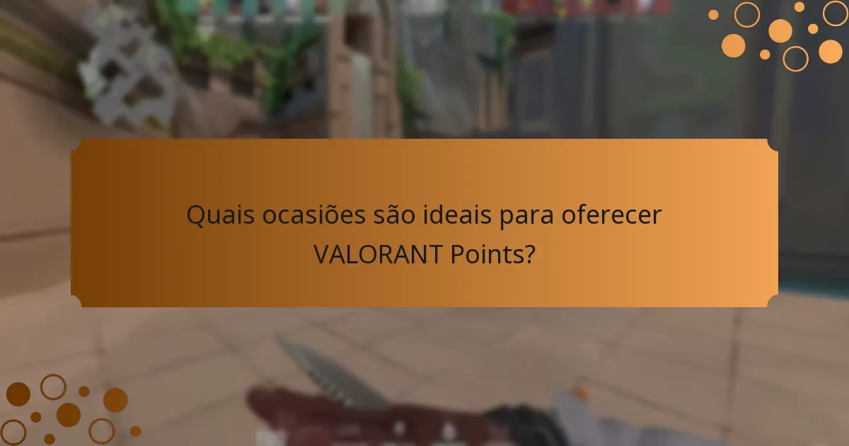 Quais ocasiões são ideais para oferecer VALORANT Points?
