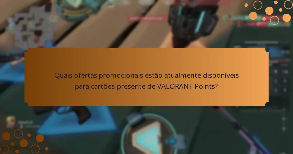 Quais ofertas promocionais estão atualmente disponíveis para cartões-presente de VALORANT Points?