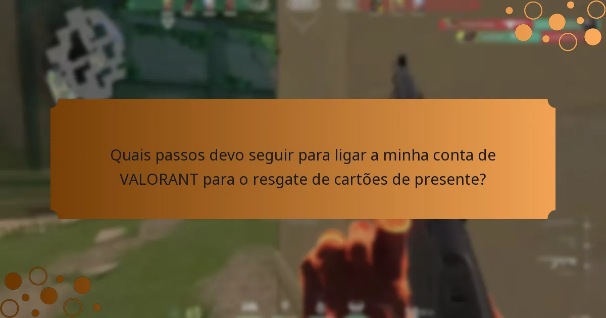 Quais passos devo seguir para ligar a minha conta de VALORANT para o resgate de cartões de presente?