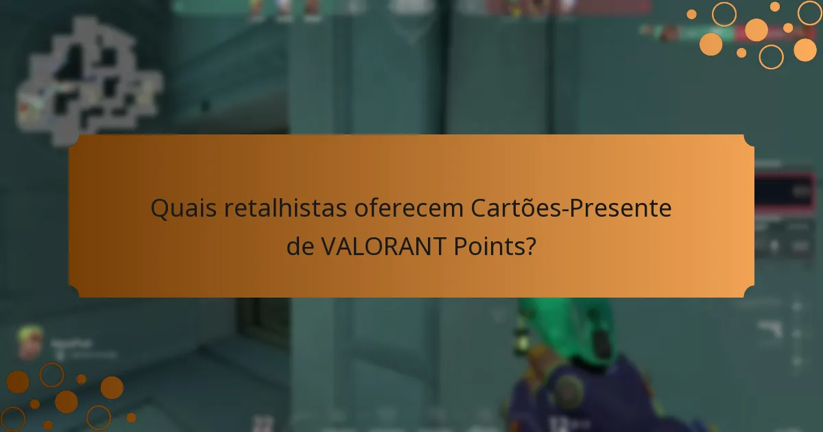Quais retalhistas oferecem Cartões-Presente de VALORANT Points?