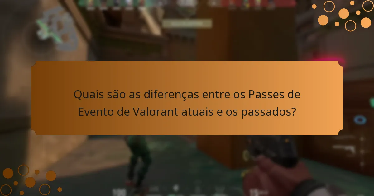 Quais são as diferenças entre os Passes de Evento de Valorant atuais e os passados?