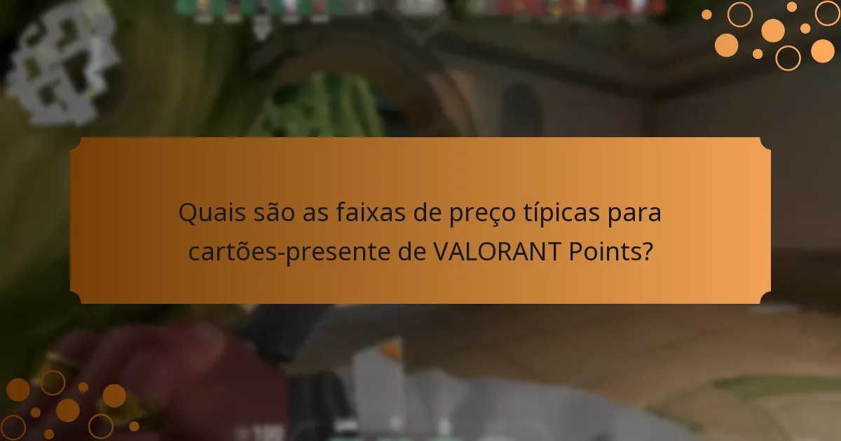 Quais são as faixas de preço típicas para cartões-presente de VALORANT Points?