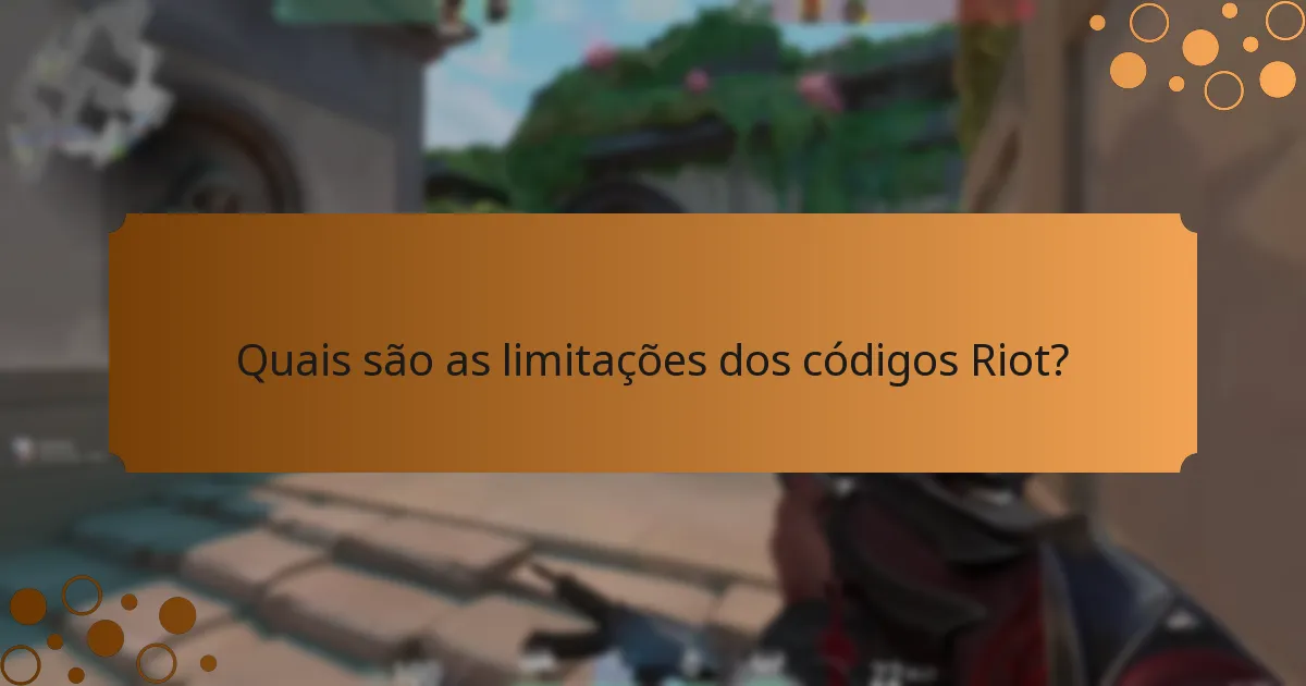 Quais são as limitações dos códigos Riot?