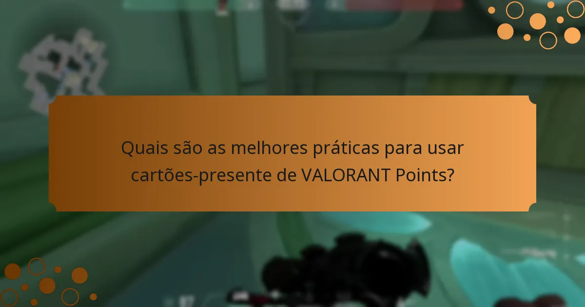 Quais são as melhores práticas para usar cartões-presente de VALORANT Points?