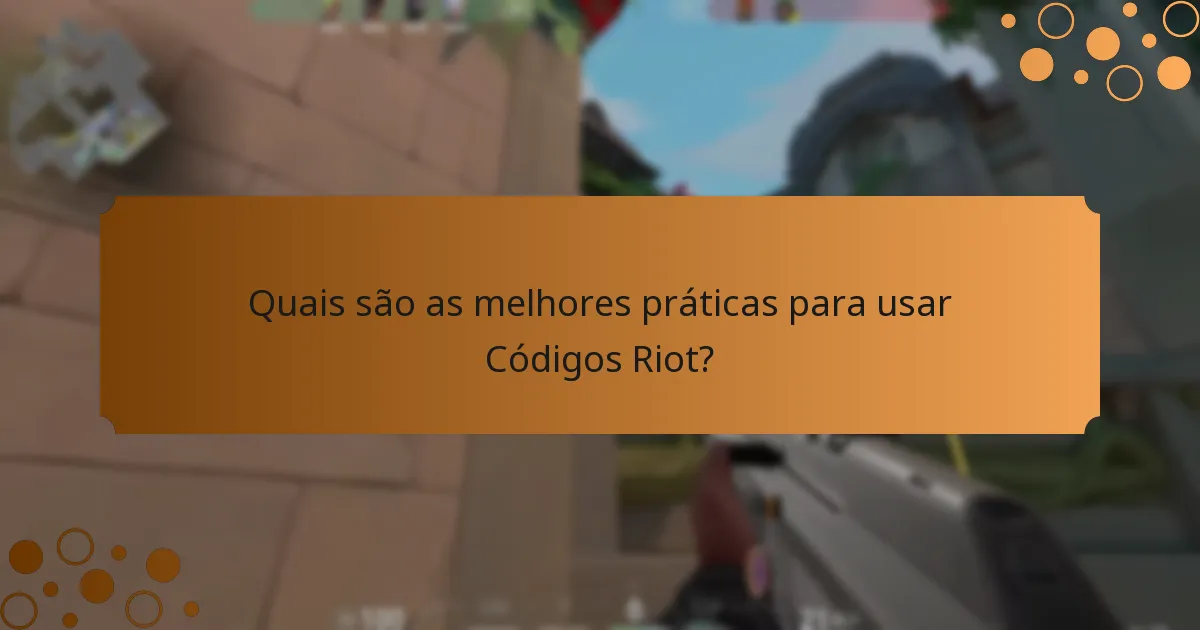 Quais são as melhores práticas para usar Códigos Riot?