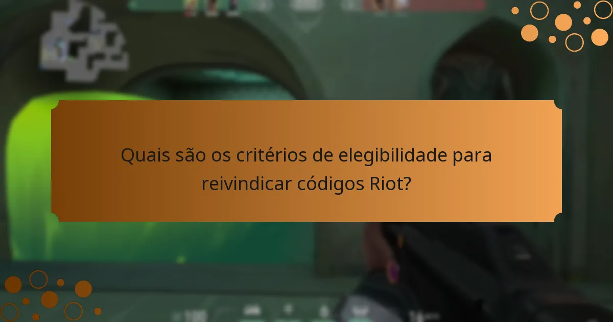 Quais são os critérios de elegibilidade para reivindicar códigos Riot?