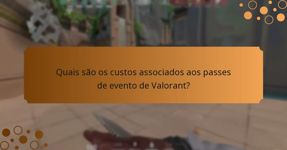 Quais são os custos associados aos passes de evento de Valorant?
