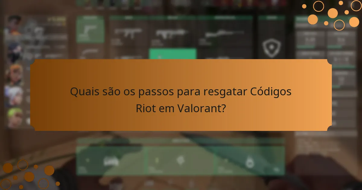 Quais são os passos para resgatar Códigos Riot em Valorant?