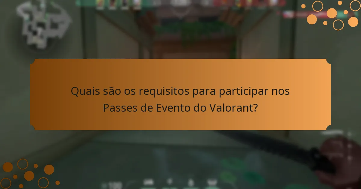 Quais são os requisitos para participar nos Passes de Evento do Valorant?