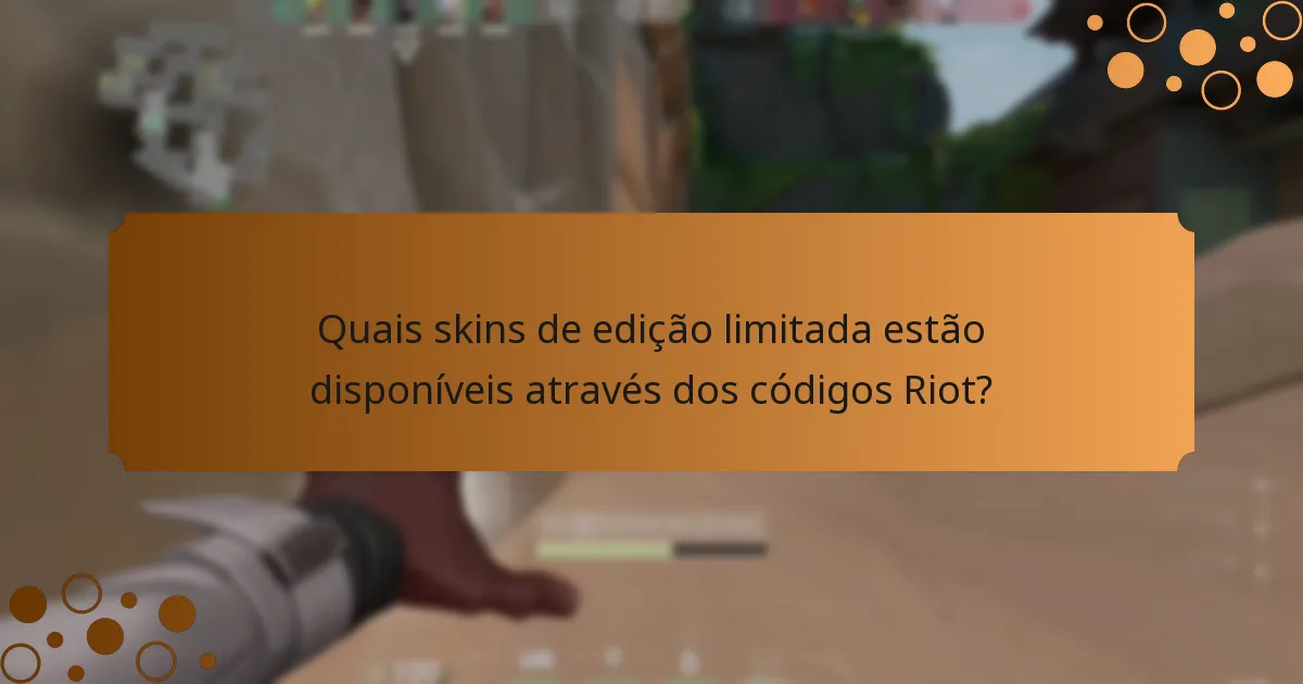 Quais skins de edição limitada estão disponíveis através dos códigos Riot?