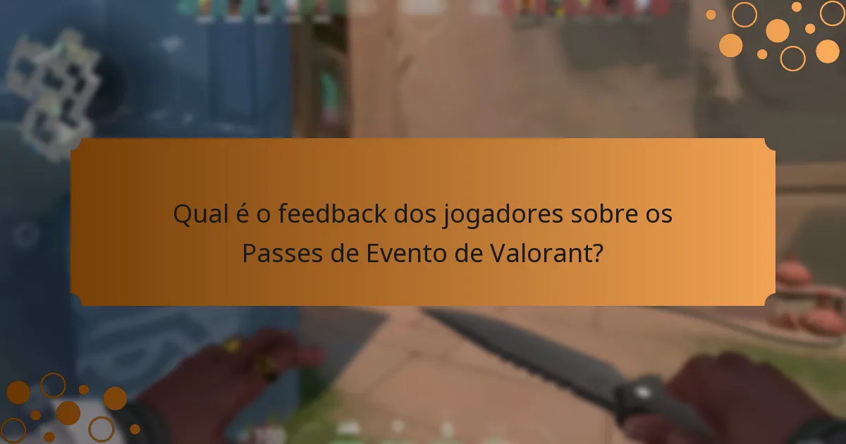 Qual é o feedback dos jogadores sobre os Passes de Evento de Valorant?