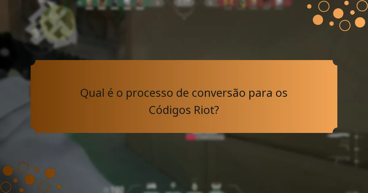 Qual é o processo de conversão para os Códigos Riot?