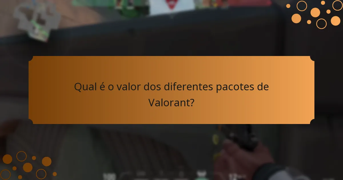 Qual é o valor dos diferentes pacotes de Valorant?
