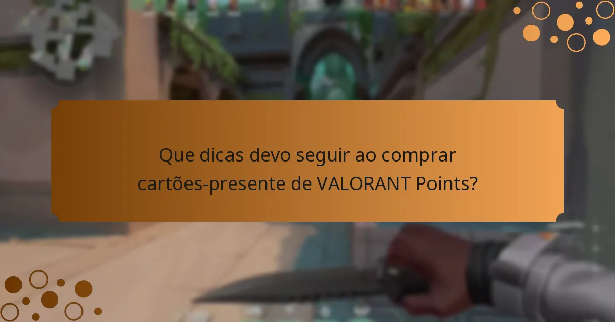 Que dicas devo seguir ao comprar cartões-presente de VALORANT Points?