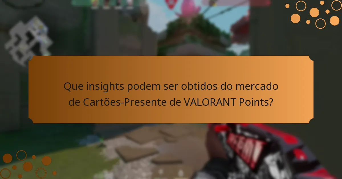 Que insights podem ser obtidos do mercado de Cartões-Presente de VALORANT Points?